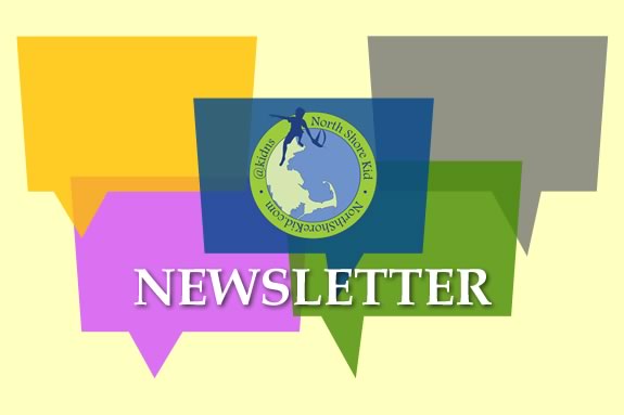 Sign up for North Shore Kids e-newsletter to stay informed on the latest things to with your children on Massachusetts' North Shore! 