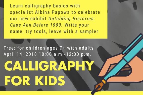 CAM Kids will teach kids the basics of Calligraphy at Cape Ann Museum in Gloucester