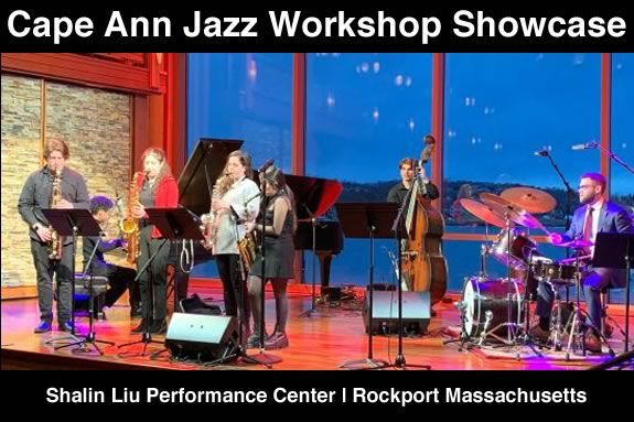 The Cape Ann Jazz Workshop will perfrom FREE at Rockport's Shalin Liu Performance Center!